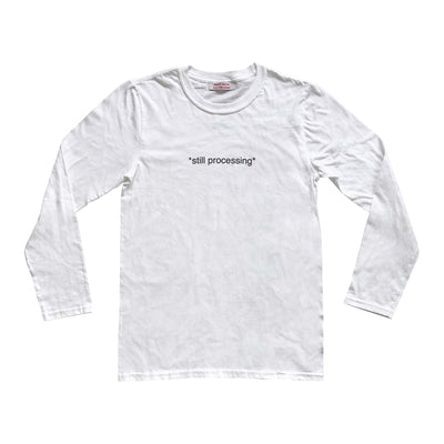 We're Not Really Strangers flat lay of Still Processing Long Sleeve Tee in white