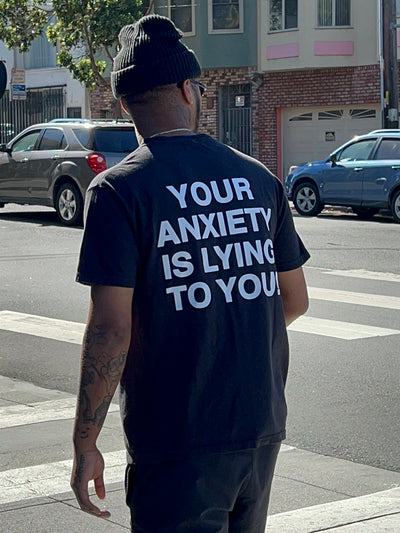 Your Anxiety Is Lying To You Tee