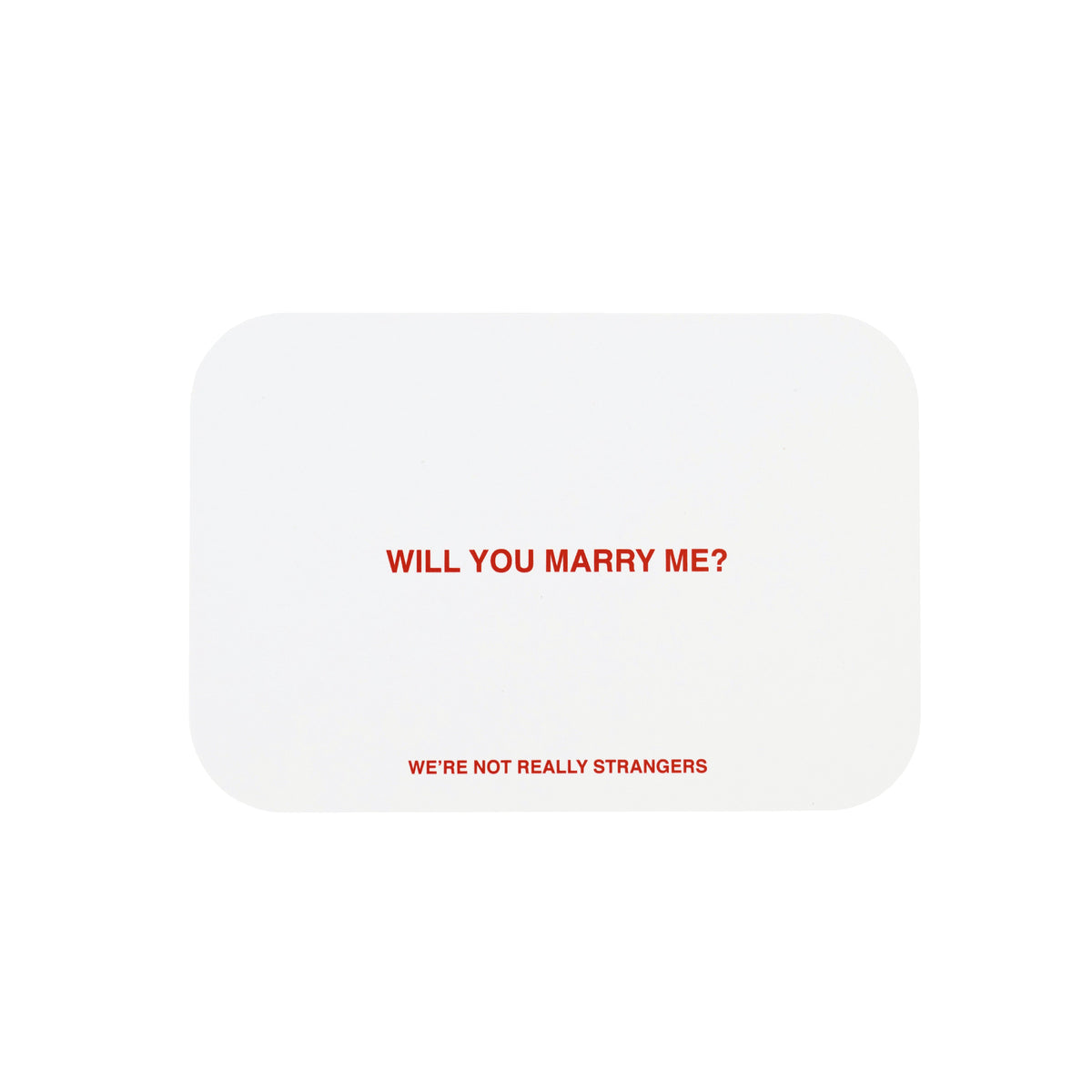 White card with red text reading "Will You Marry Me?" and "We're Not Really Strangers" on light gray background.
