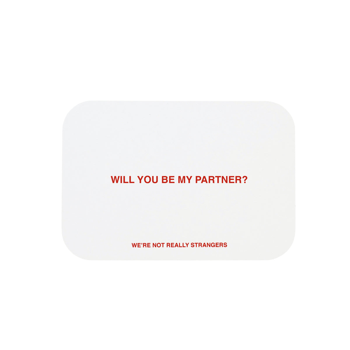 White card with red text reading "Will you be my partner?" and "We're not really strangers" in smaller text below.