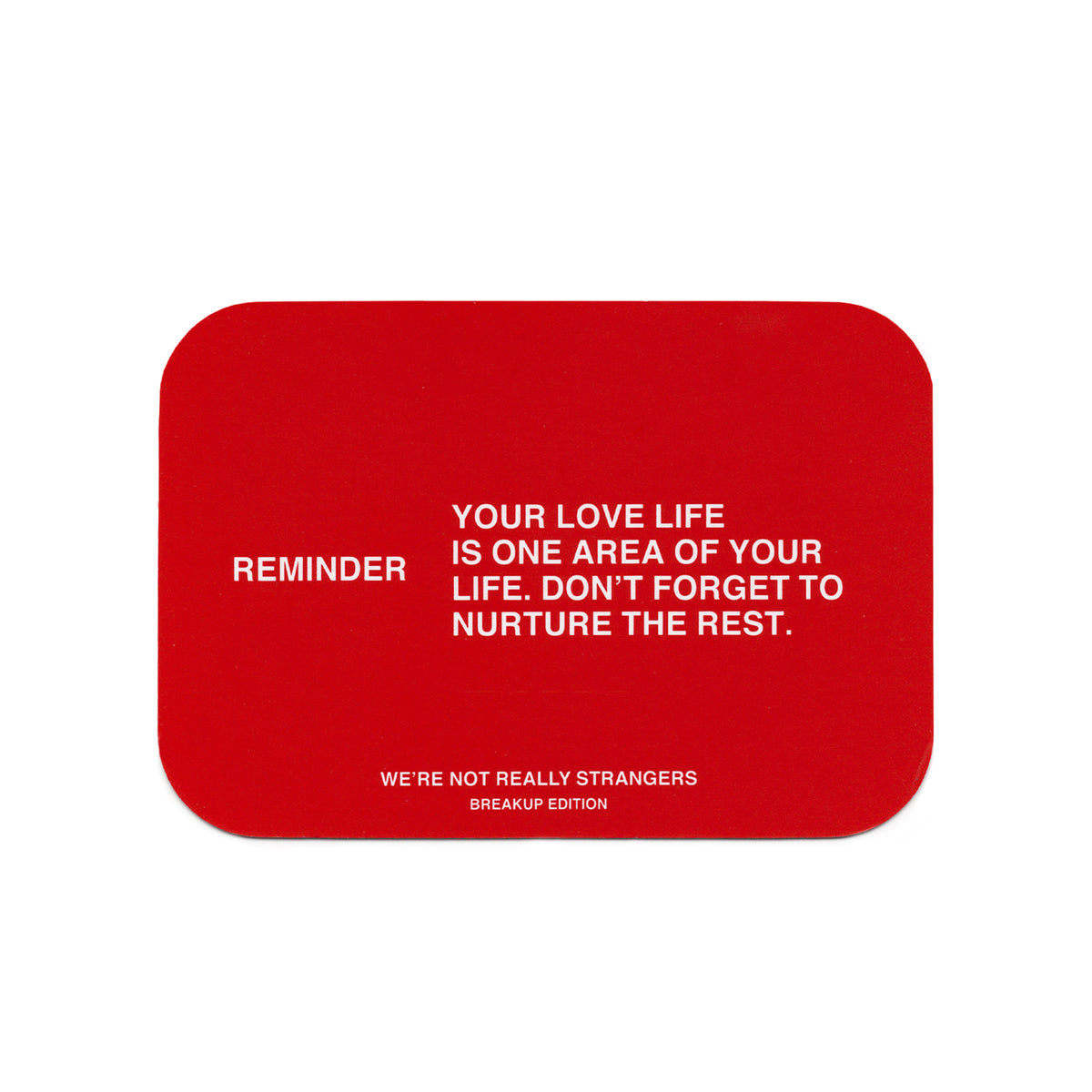 Red rounded rectangular card with white text containing a reminder message and "We're Not Really Strangers Breakup Edition" b