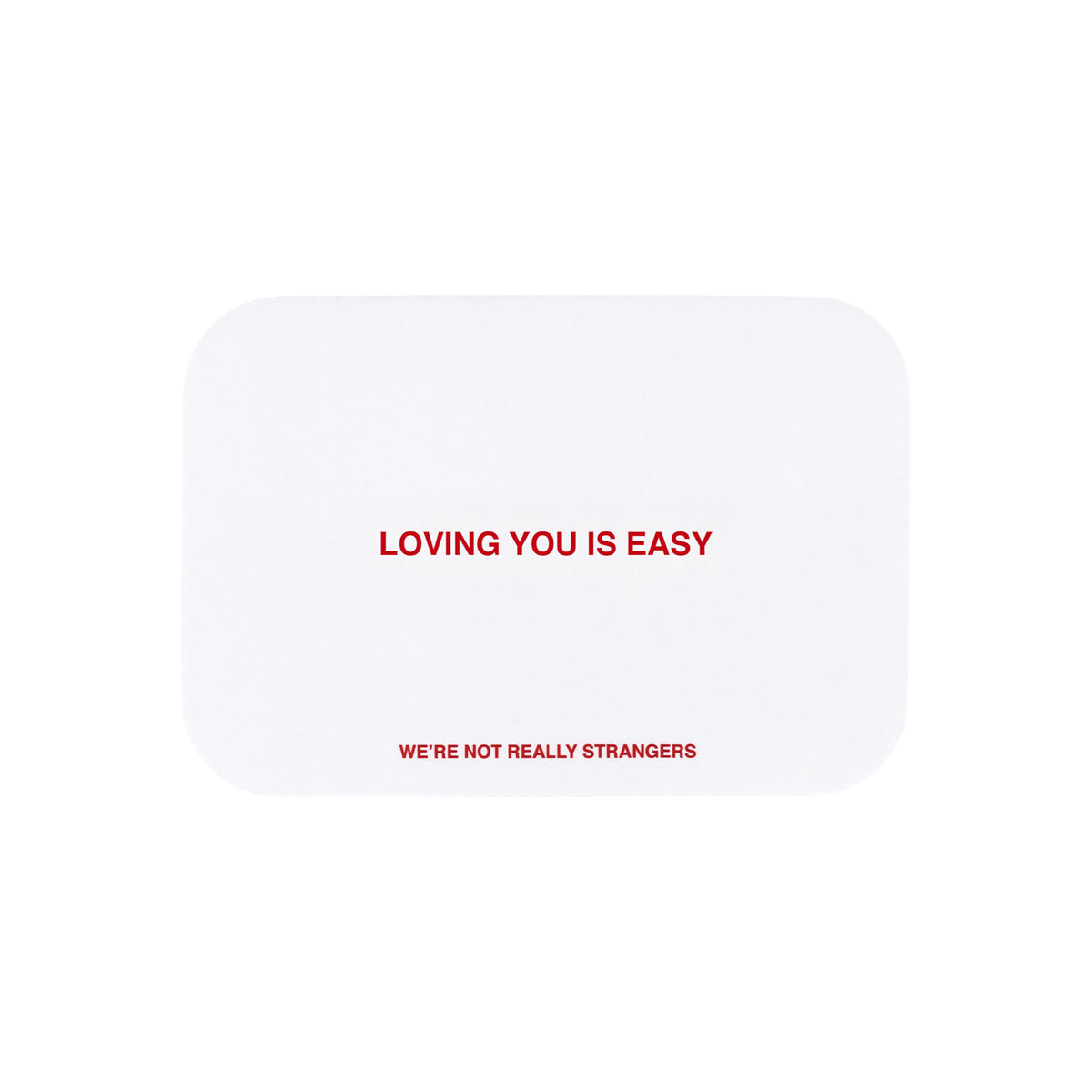 We're Not Really Strangers E-Gift Card. Front facing view of white card option reading "Loving you is easy" in red font.