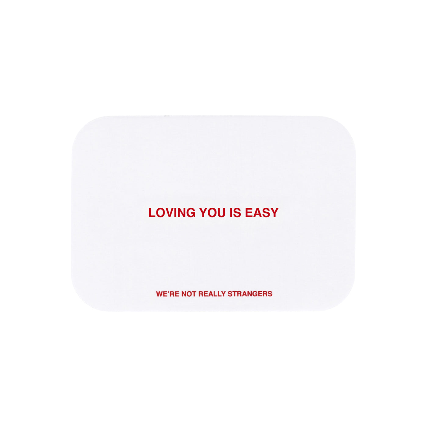 We're Not Really Strangers E-Gift Card. Front facing view of white card option reading "Loving you is easy" in red font.