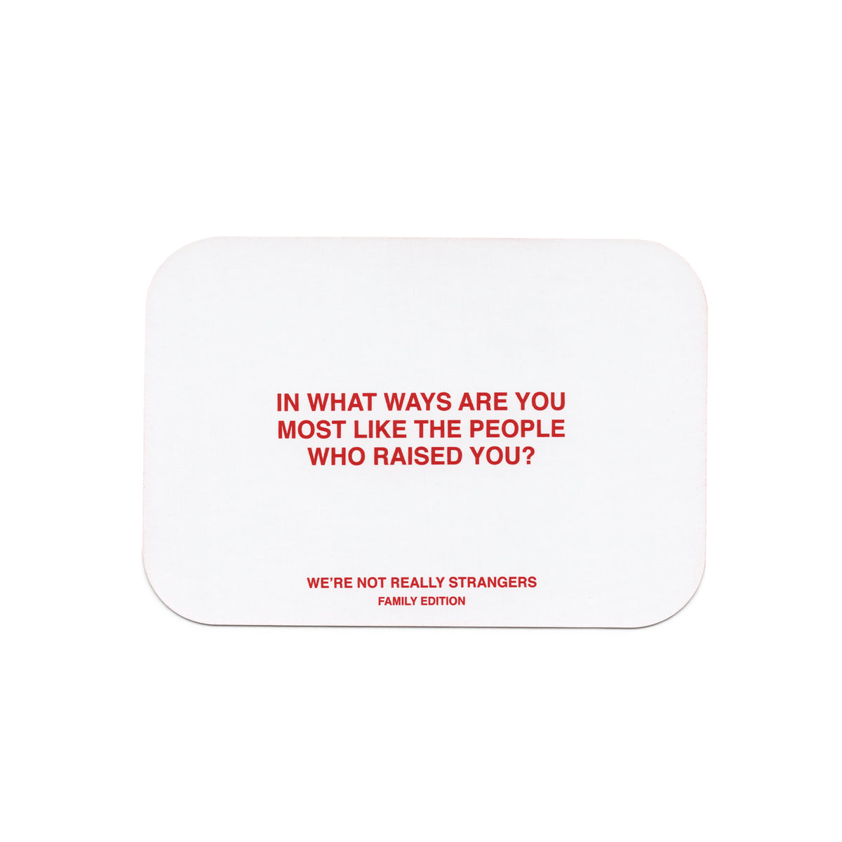 White rounded rectangle card with red text reading "In what ways are you most like the people who raised you?" and "We're not