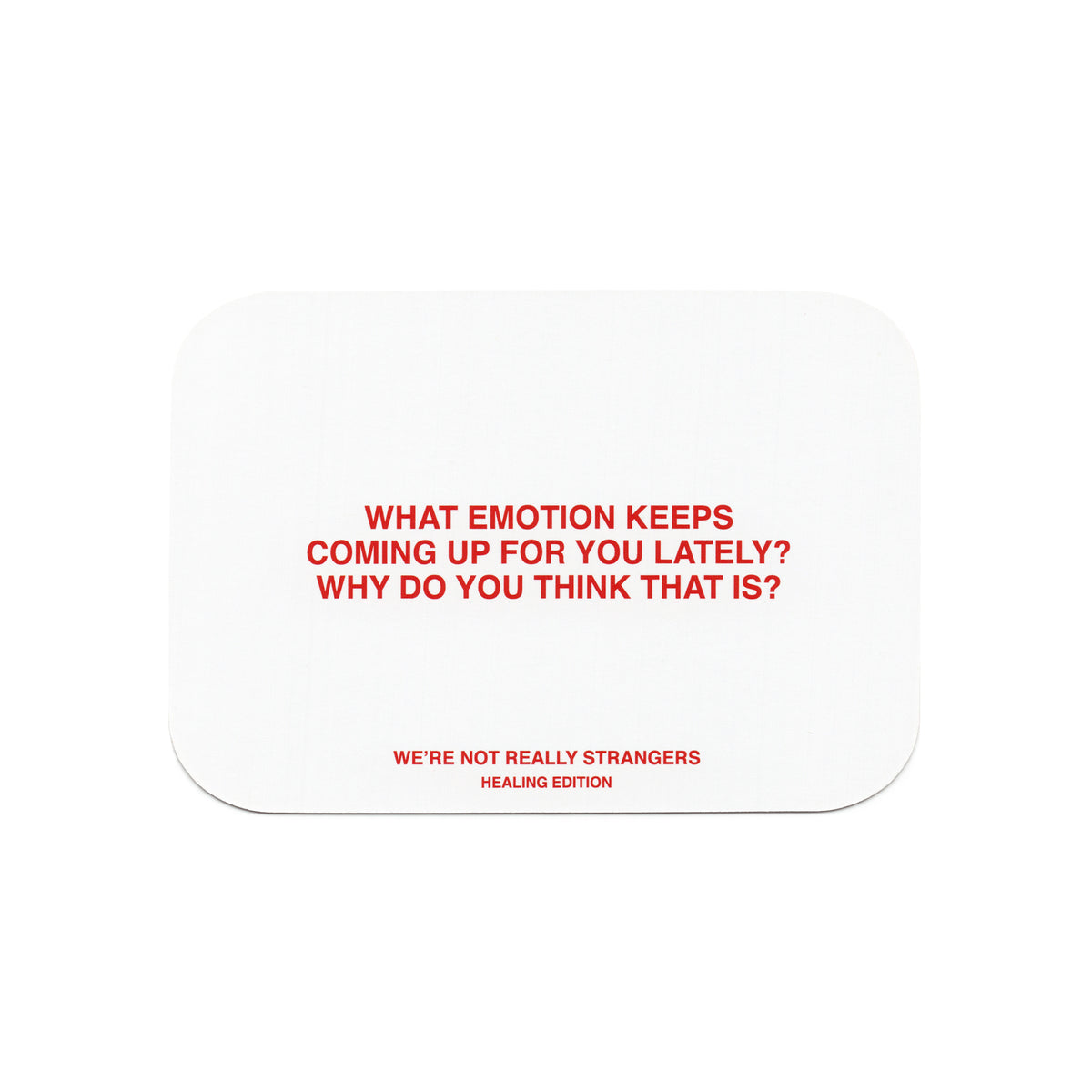 White rounded card with red text asking about emotions and stating "We're Not Really Strangers Healing Edition."