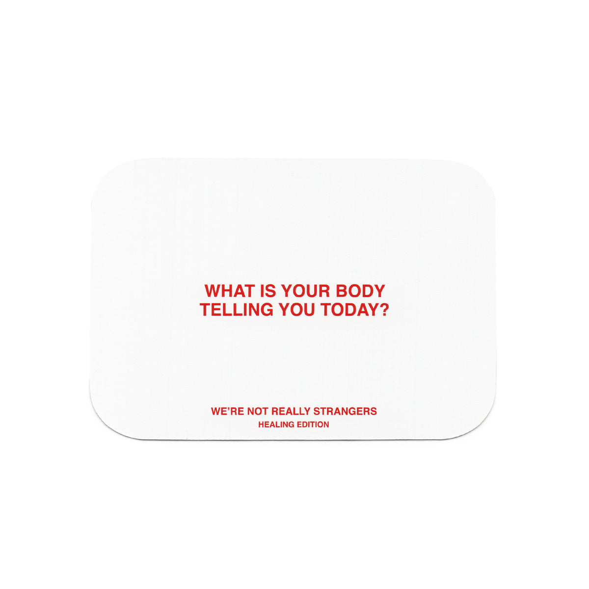 White rounded rectangular card with red text reading "What is your body telling you today?" and "We're not really strangers H