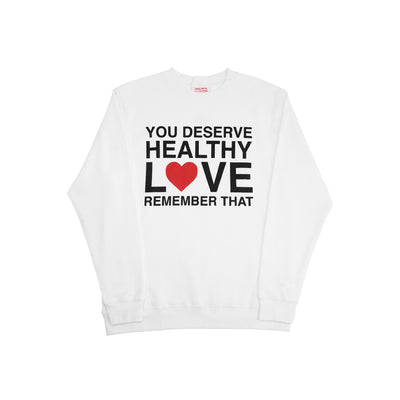 We're Not Really Strangers You Deserve Healthy Love Crewneck front facing view of crewneck that reads "You Deserve Healthy Love, Remember That."