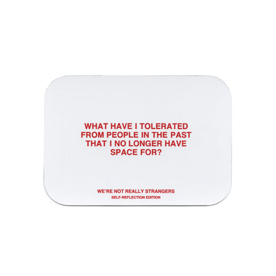 We're Not Really Strangers Self-Reflection Kit card reading "What have I tolerated from people in the past that I no longer have space for?"