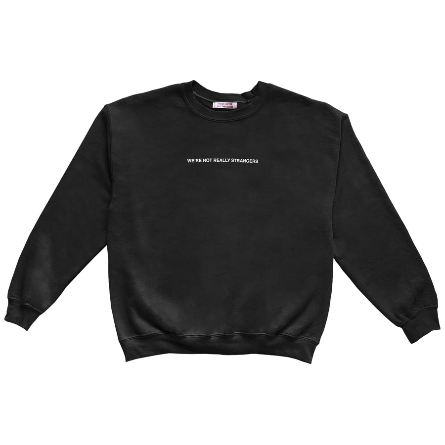We're Not Really Strangers black Stop Trying Crewneck front reading 