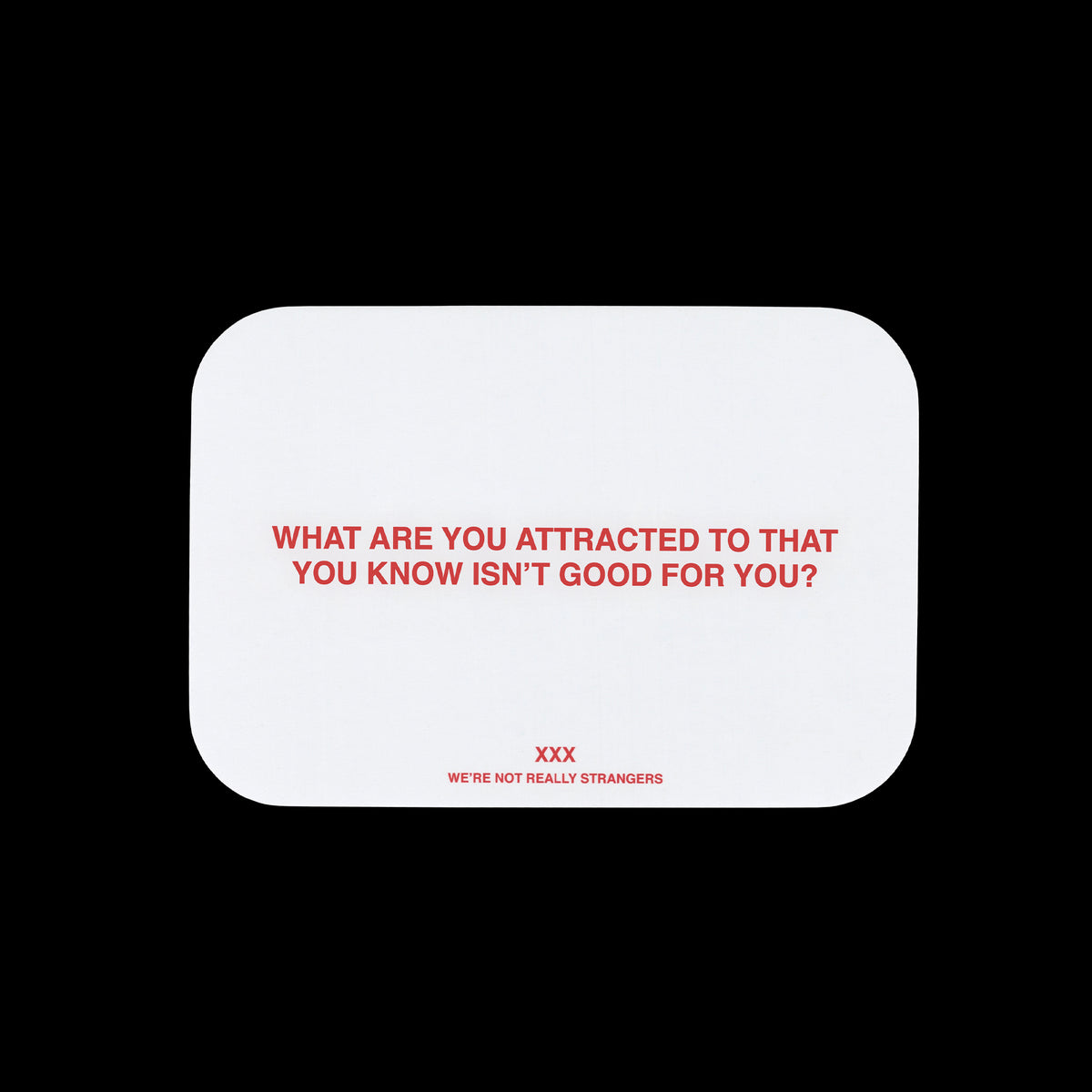 White rounded rectangle with red text reading "What are you attracted to that you know isn't good for you?" and "XXX We're no