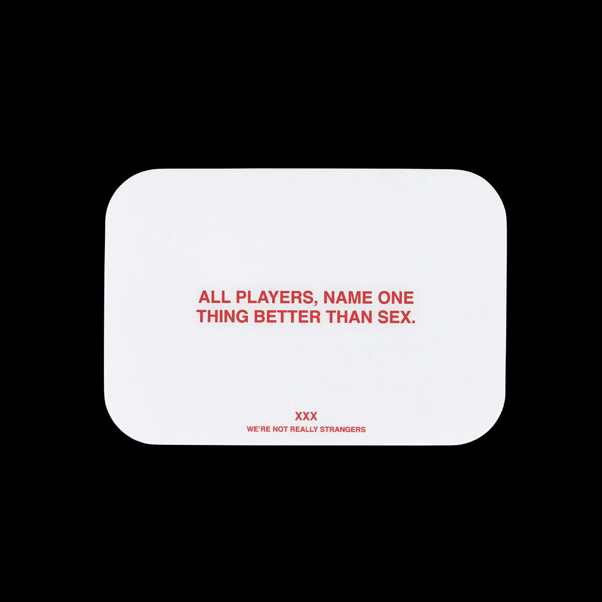 White rectangular card with red text reading "All players, name one thing better than sex" and "XXX We're not really stranger